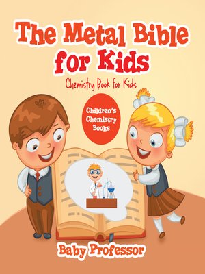 cover image of The Metal Bible for Kids --Chemistry Book for Kids--Children's Chemistry Books